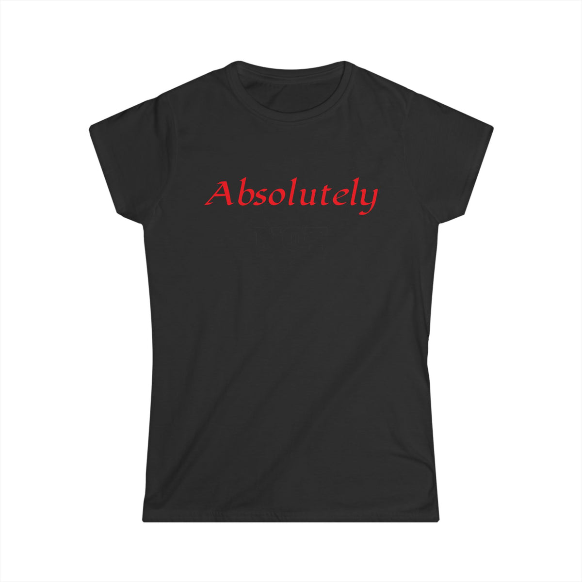 "Absolutely NOT" Women's Graphic Tee - Funny Slogan Casual Shirt