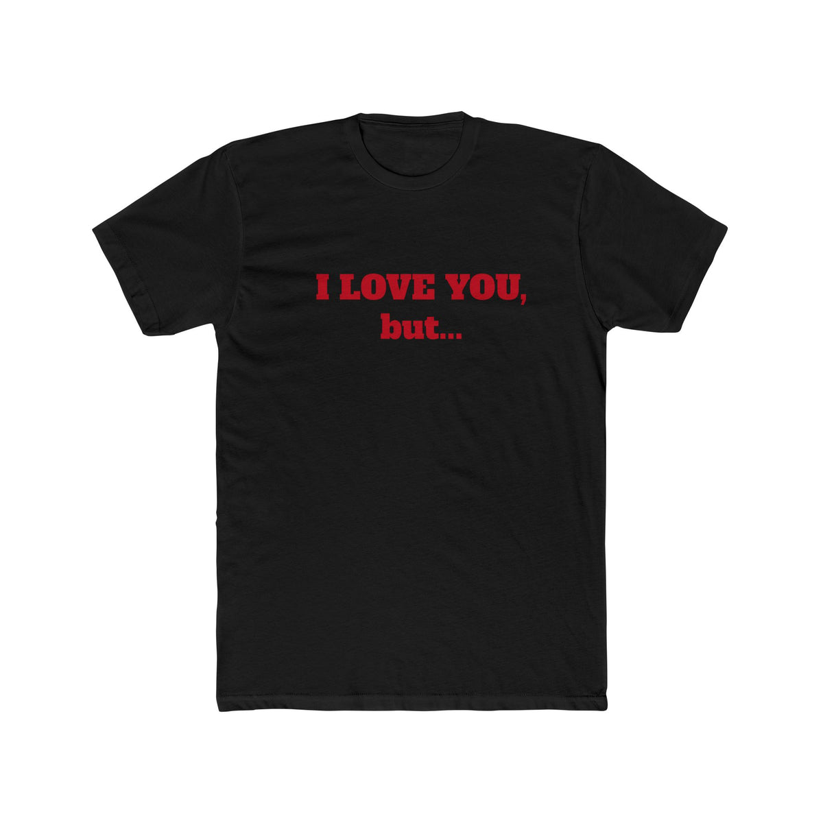 I Love You, But... T‑Shirt — Minimalist Funny Relationship Tee