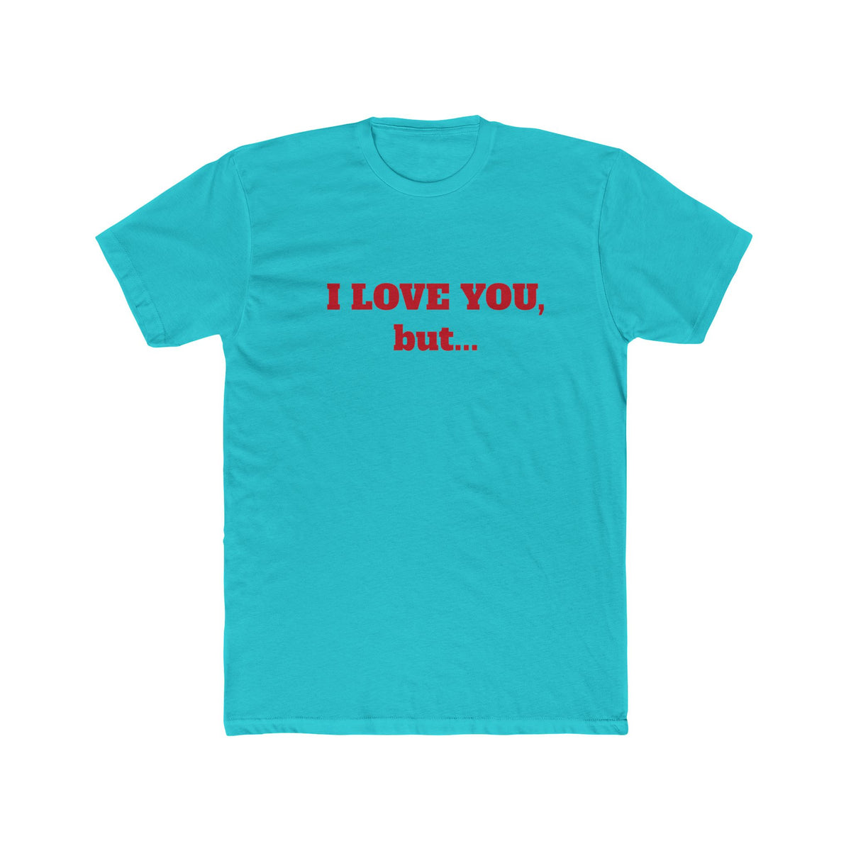 I Love You, But... T‑Shirt — Minimalist Funny Relationship Tee