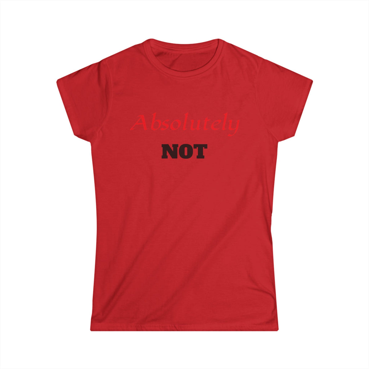 "Absolutely NOT" Women's Graphic Tee - Funny Slogan Casual Shirt