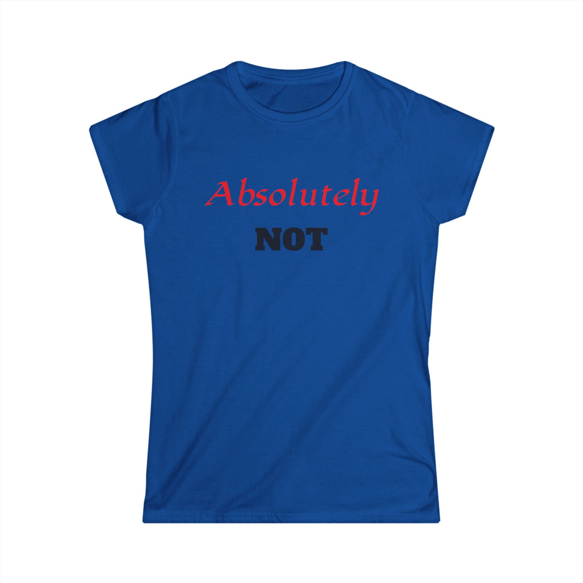 "Absolutely NOT" Women's Graphic Tee - Funny Slogan Casual Shirt