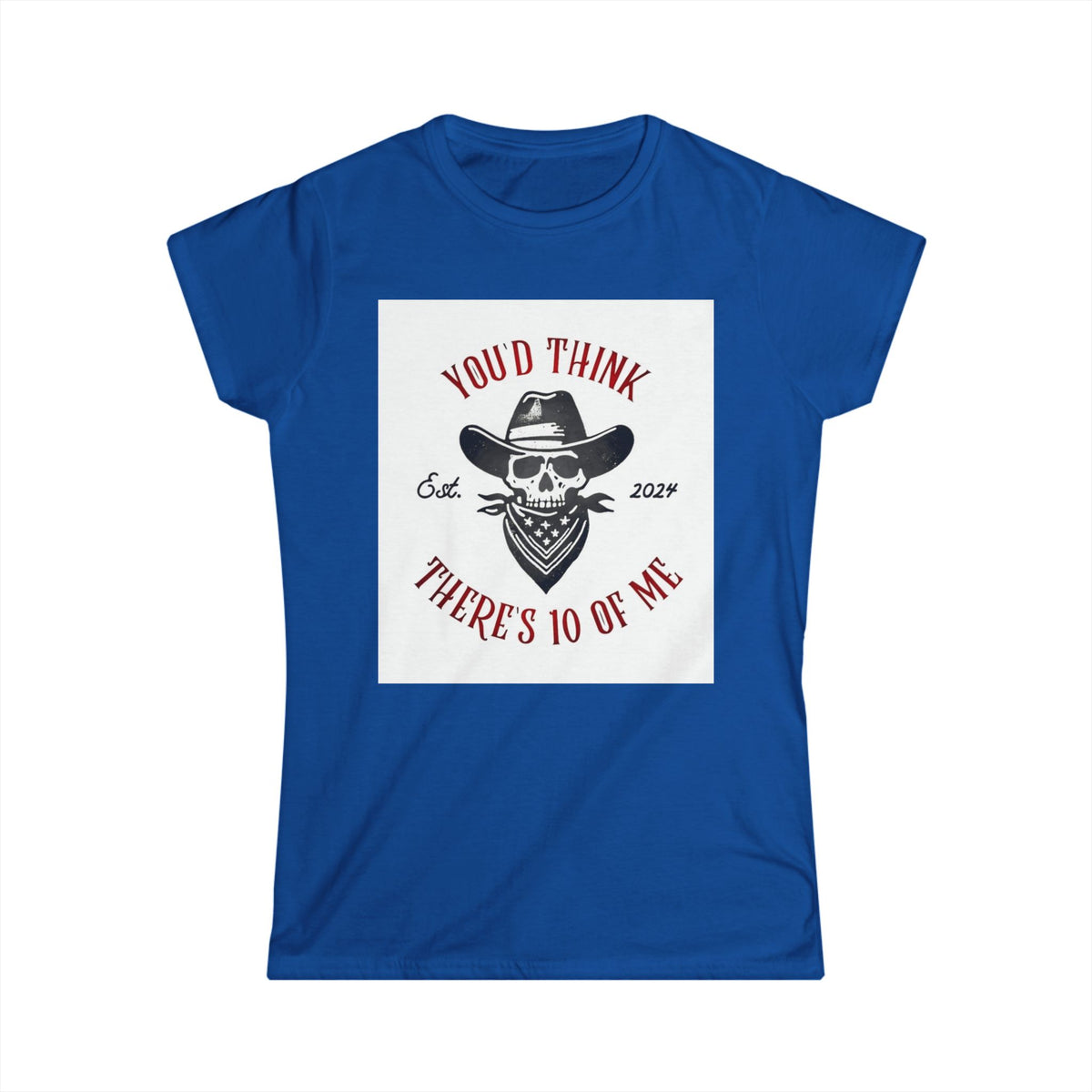 Skull Cowboy Tee - "You'd Think There's 10 of Me" Women's Graphic Shirt