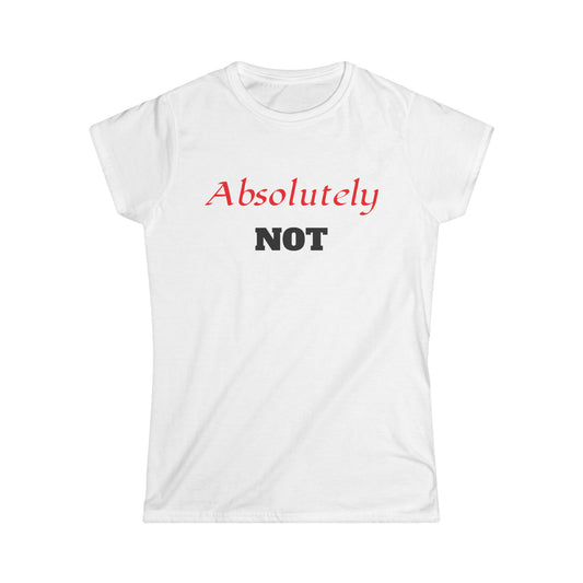 "Absolutely NOT" Women's Graphic Tee - Funny Slogan Casual Shirt
