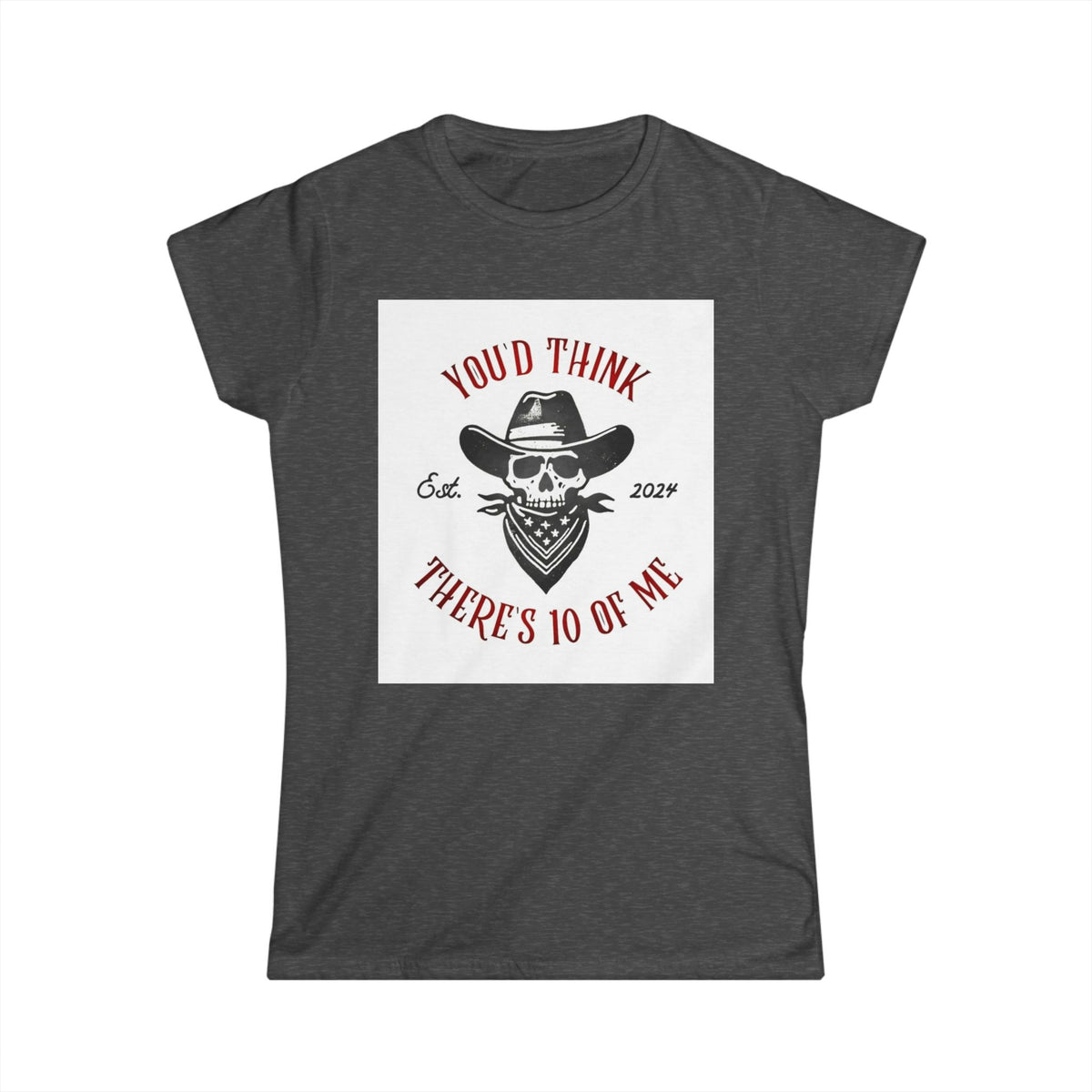 Skull Cowboy Tee - "You'd Think There's 10 of Me" Women's Graphic Shirt