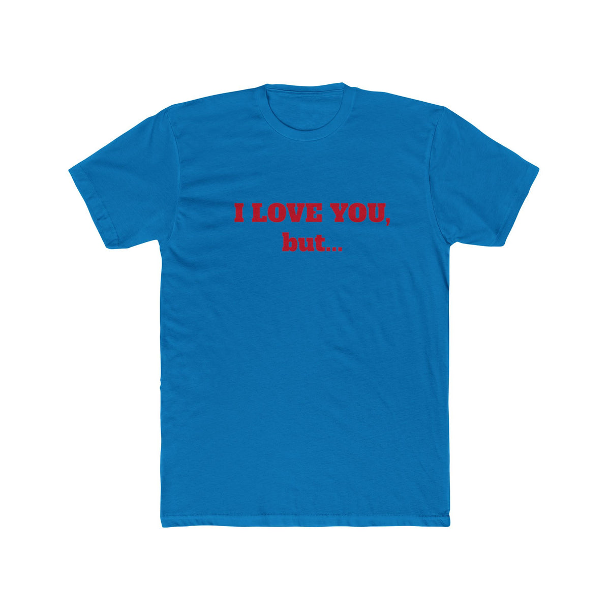 I Love You, But... T‑Shirt — Minimalist Funny Relationship Tee