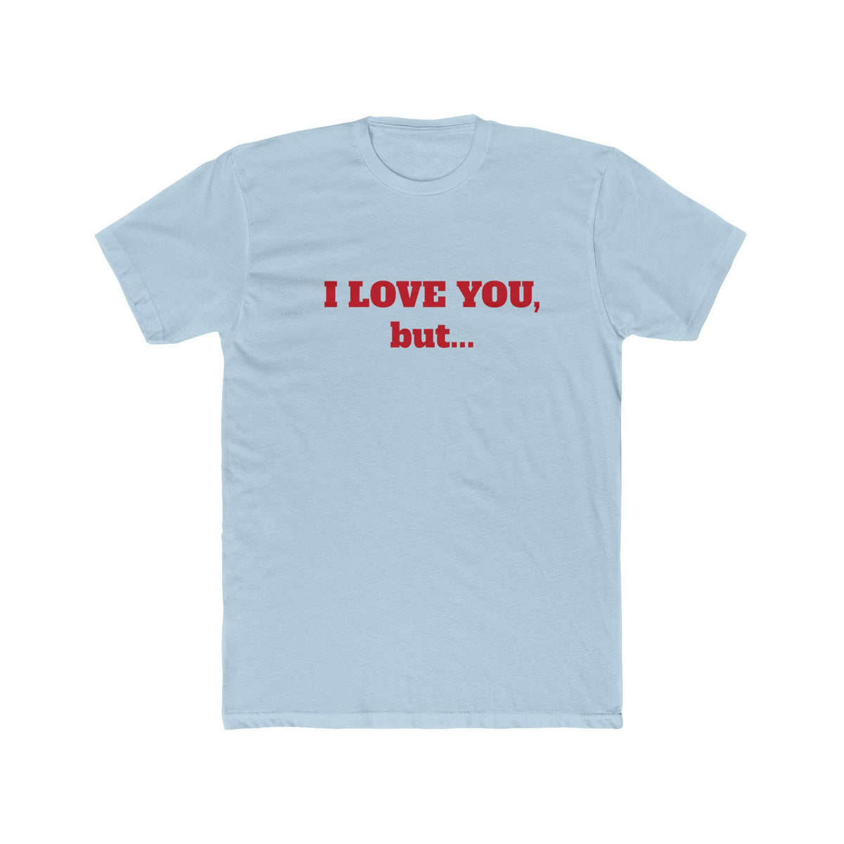I Love You, But... T‑Shirt — Minimalist Funny Relationship Tee