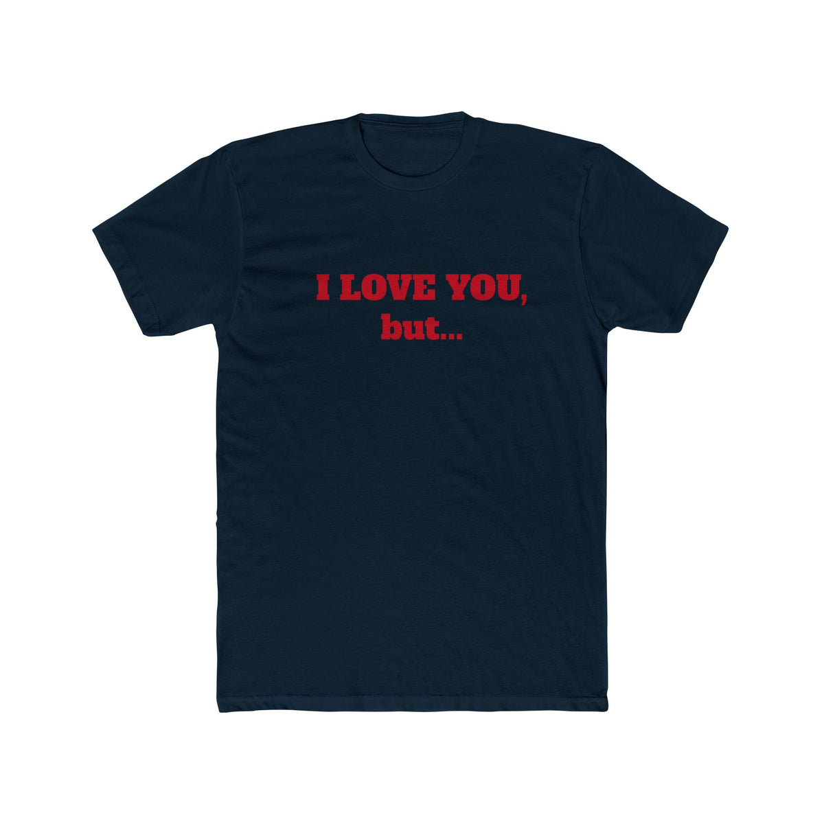 I Love You, But... T‑Shirt — Minimalist Funny Relationship Tee