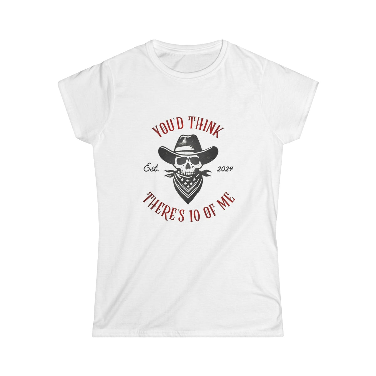 Skull Cowboy Tee - "You'd Think There's 10 of Me" Women's Graphic Shirt