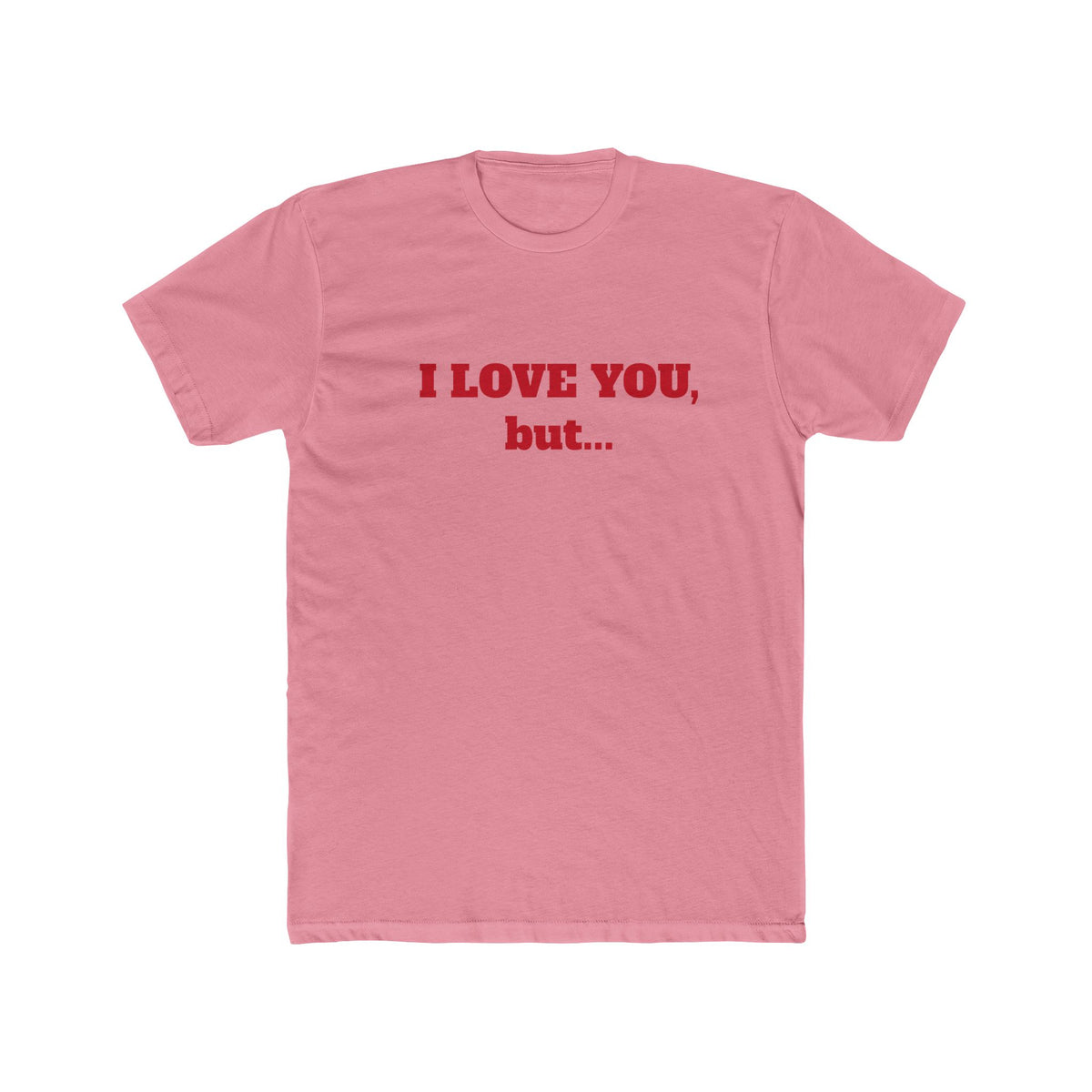 I Love You, But... T‑Shirt — Minimalist Funny Relationship Tee