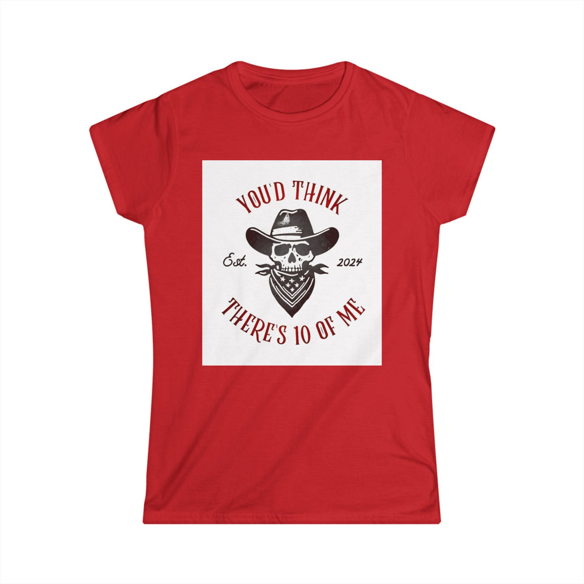 Skull Cowboy Tee - "You'd Think There's 10 of Me" Women's Graphic Shirt