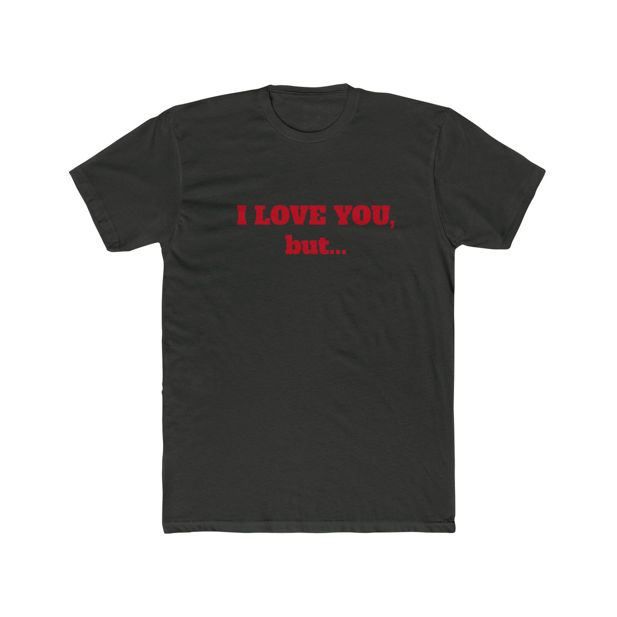 I Love You, But... T‑Shirt — Minimalist Funny Relationship Tee
