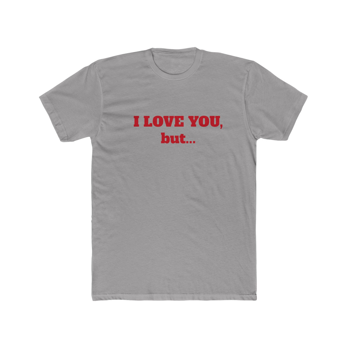 I Love You, But... T‑Shirt — Minimalist Funny Relationship Tee