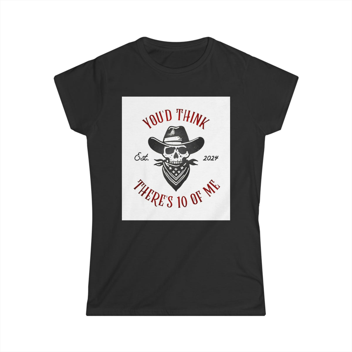 Skull Cowboy Tee - "You'd Think There's 10 of Me" Women's Graphic Shirt