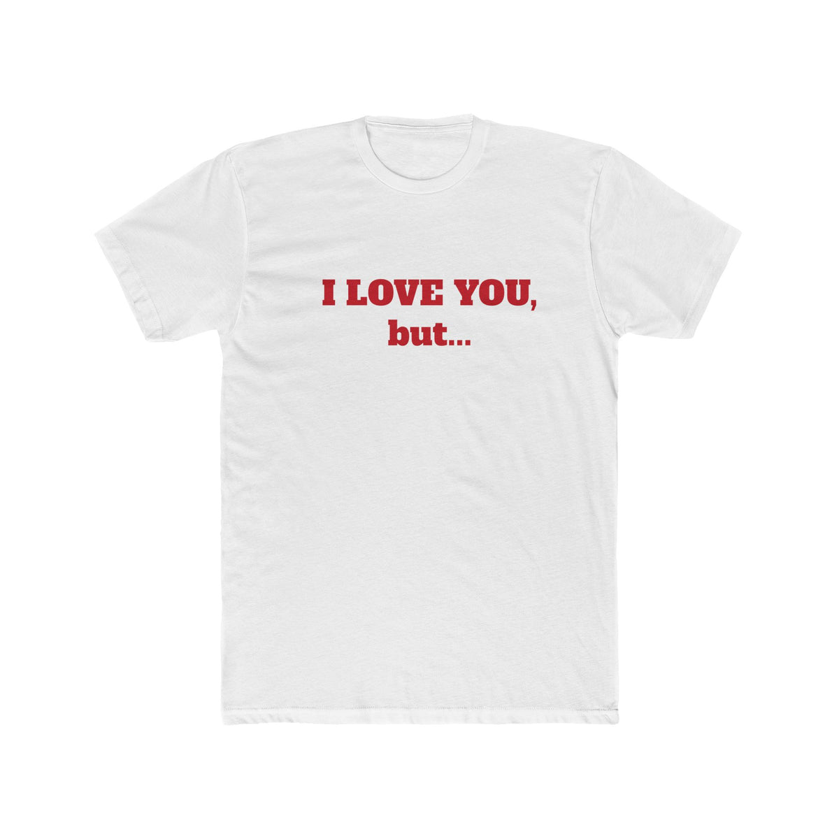 I Love You, But... T‑Shirt — Minimalist Funny Relationship Tee