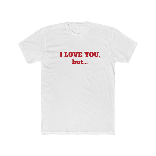 I Love You, But... T‑Shirt — Minimalist Funny Relationship Tee
