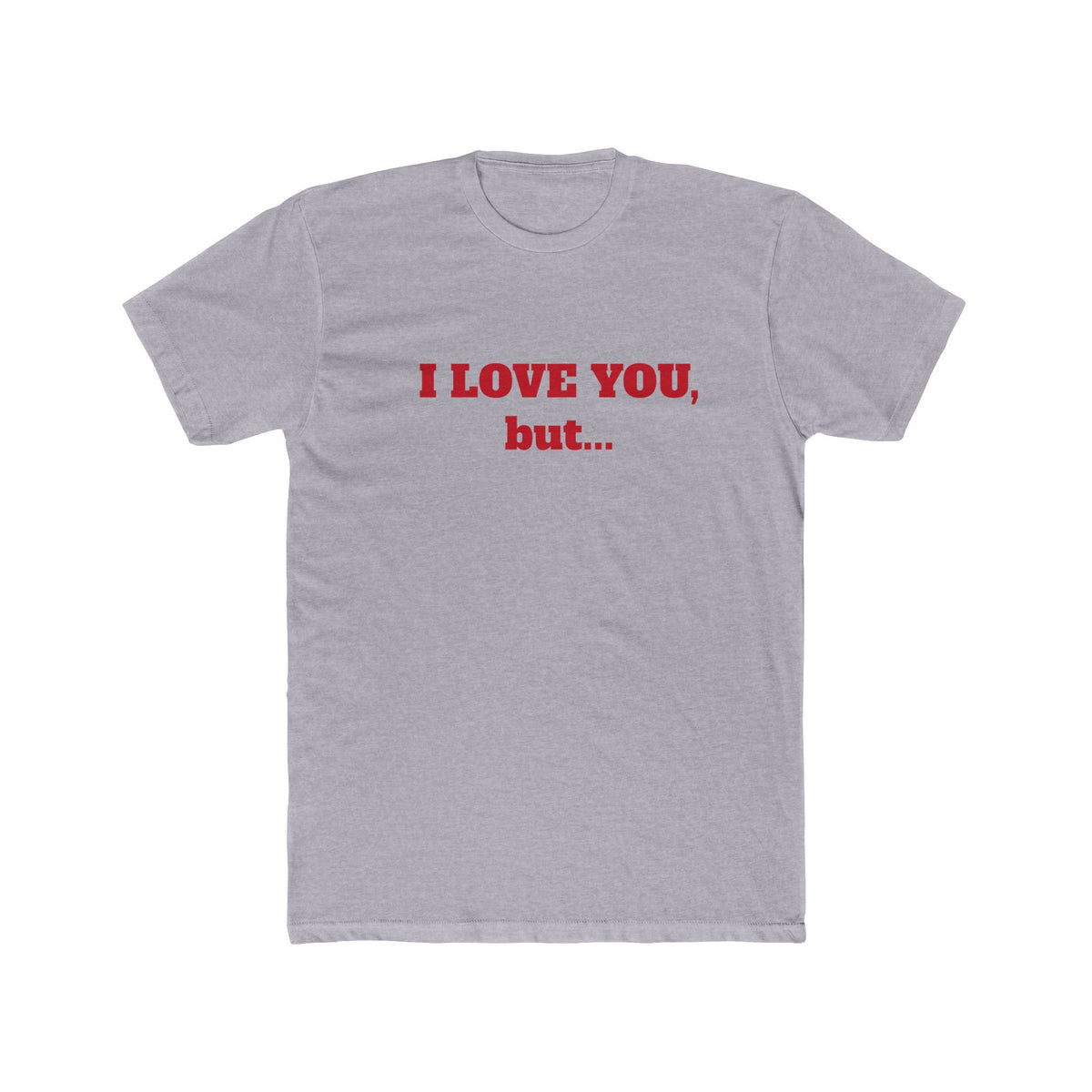 I Love You, But... T‑Shirt — Minimalist Funny Relationship Tee